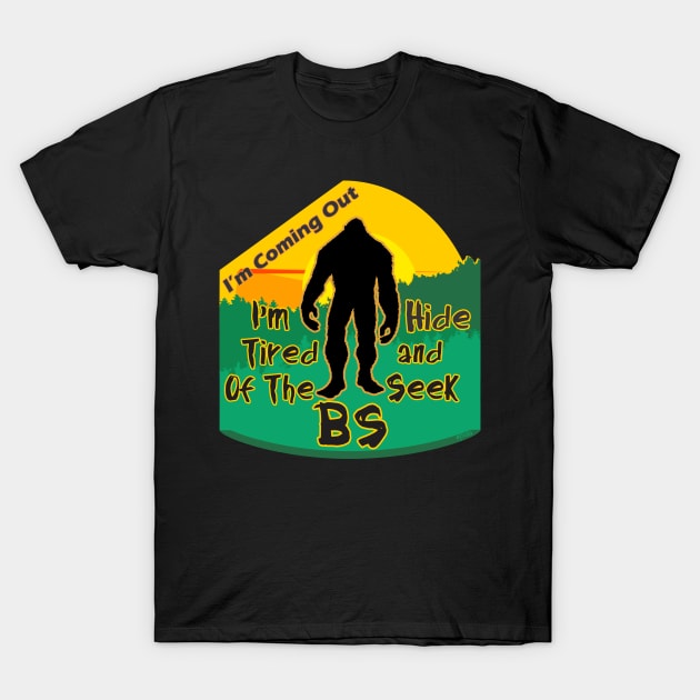 TIRED OF THE HIDE AND SEEK BS Funny Bigfoot Legend Design T-Shirt by ejsulu